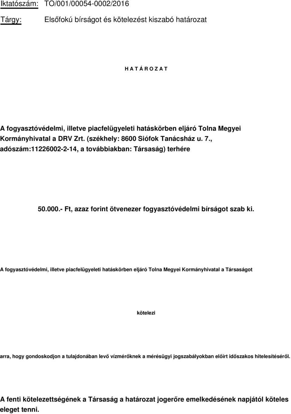 - Ft, azaz forint ötvenezer fogyasztóvédelmi bírságot szab ki.