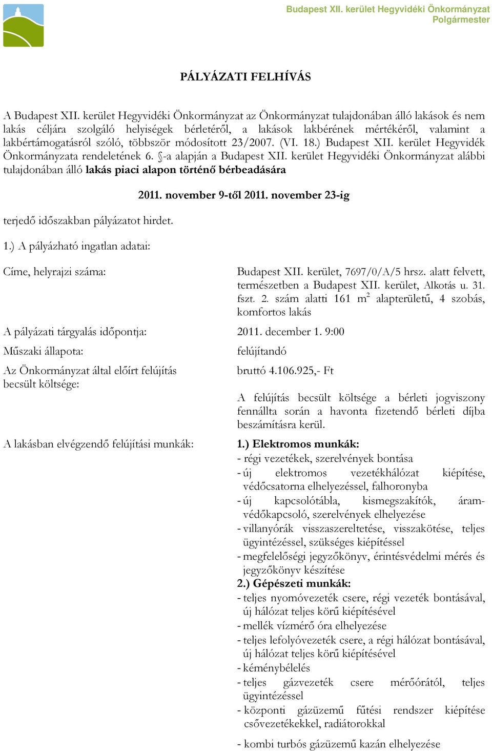 többször módosított 23/2007. (VI. 18.) Budapest XII. kerület Hegyvidék Önkormányzata rendeletének 6. -a alapján a Budapest XII.