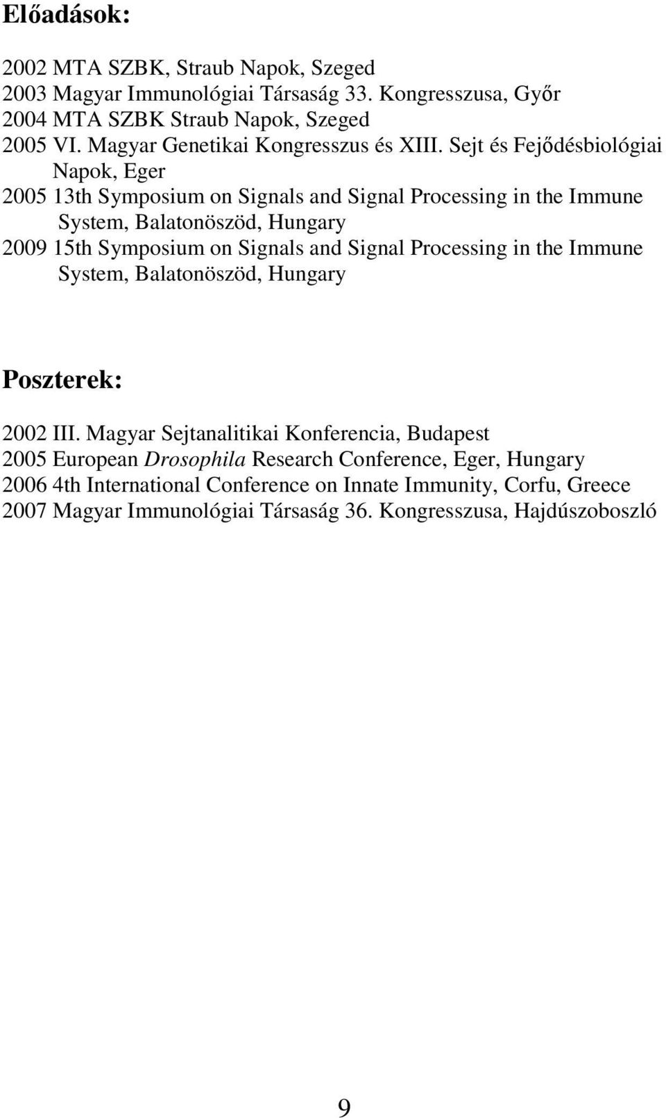 Sejt és Fejıdésbiológiai Napok, Eger 2005 13th Symposium on Signals and Signal Processing in the Immune System, Balatonöszöd, Hungary 2009 15th Symposium on Signals and