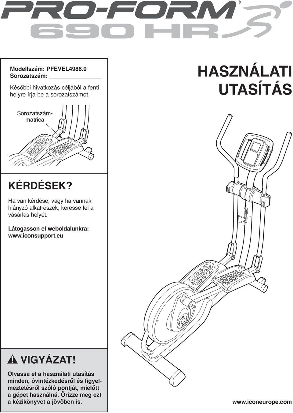 Ha van kérdése, vagy ha vannak hiányzó alkatrészek, keresse fel a vásárlás helyét. Látogasson el weboldalunkra: www.