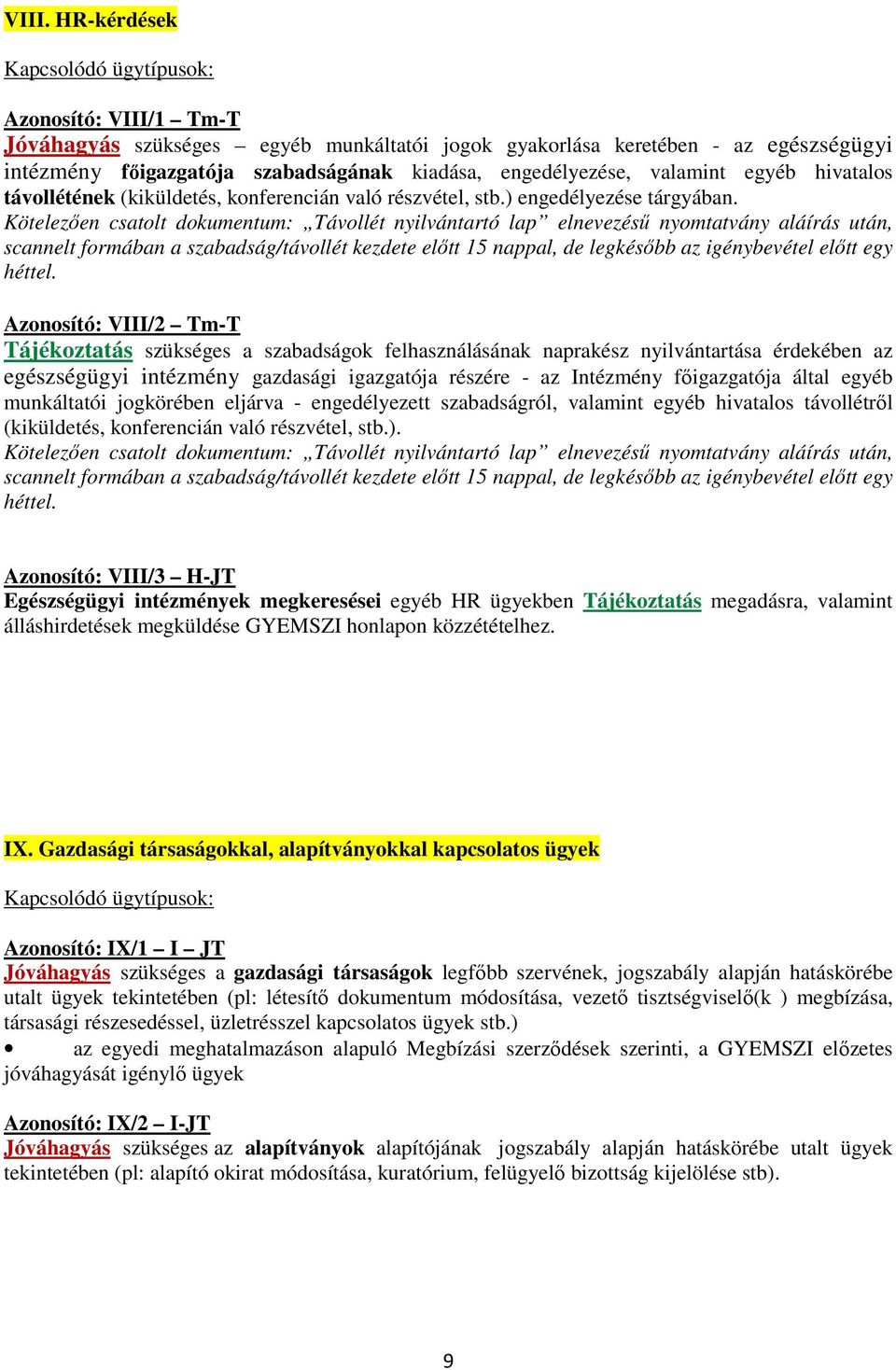 Kötelezően csatolt dokumentum: Távollét nyilvántartó lap elnevezésű nyomtatvány aláírás után, scannelt formában a szabadság/távollét kezdete előtt 15 nappal, de legkésőbb az igénybevétel előtt egy