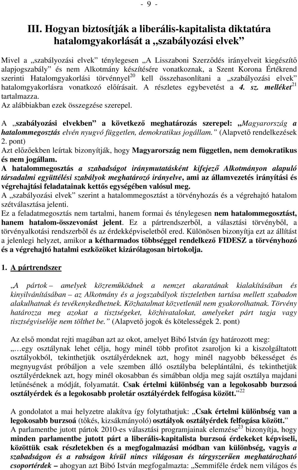 Alkotmány készítésére vonatkoznak, a Szent Korona Értékrend szerinti Hatalomgyakorlási törvénnyel 20 kell összehasonlítani a szabályozási elvek hatalomgyakorlásra vonatkozó előírásait.