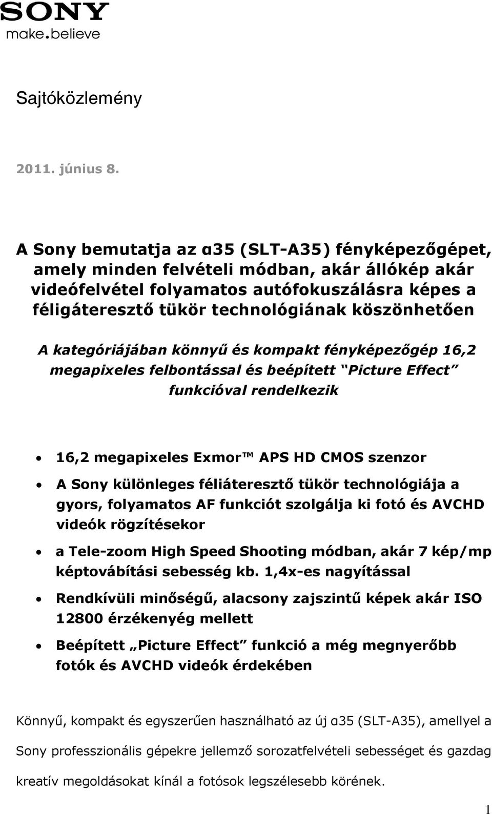 A kategóriájában könnyű és kompakt fényképezőgép 16,2 megapixeles felbontással és beépített Picture Effect funkcióval rendelkezik 16,2 megapixeles Exmor APS HD CMOS szenzor A Sony különleges