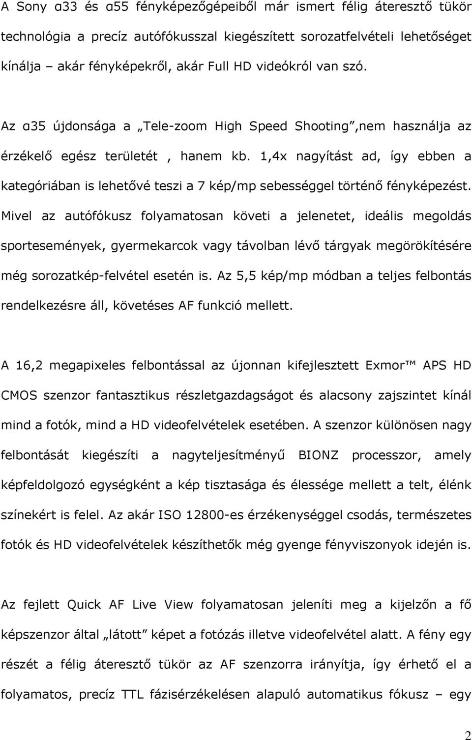 1,4x nagyítást ad, így ebben a kategóriában is lehetővé teszi a 7 kép/mp sebességgel történő fényképezést.