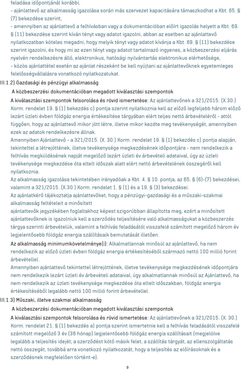 (11) bekezdése szerint kíván tényt vagy adatot igazolni, abban az esetben az ajánlattevő nyilatkozatban köteles megadni, hogy melyik tényt vagy adatot kívánja a Kbt. 69.