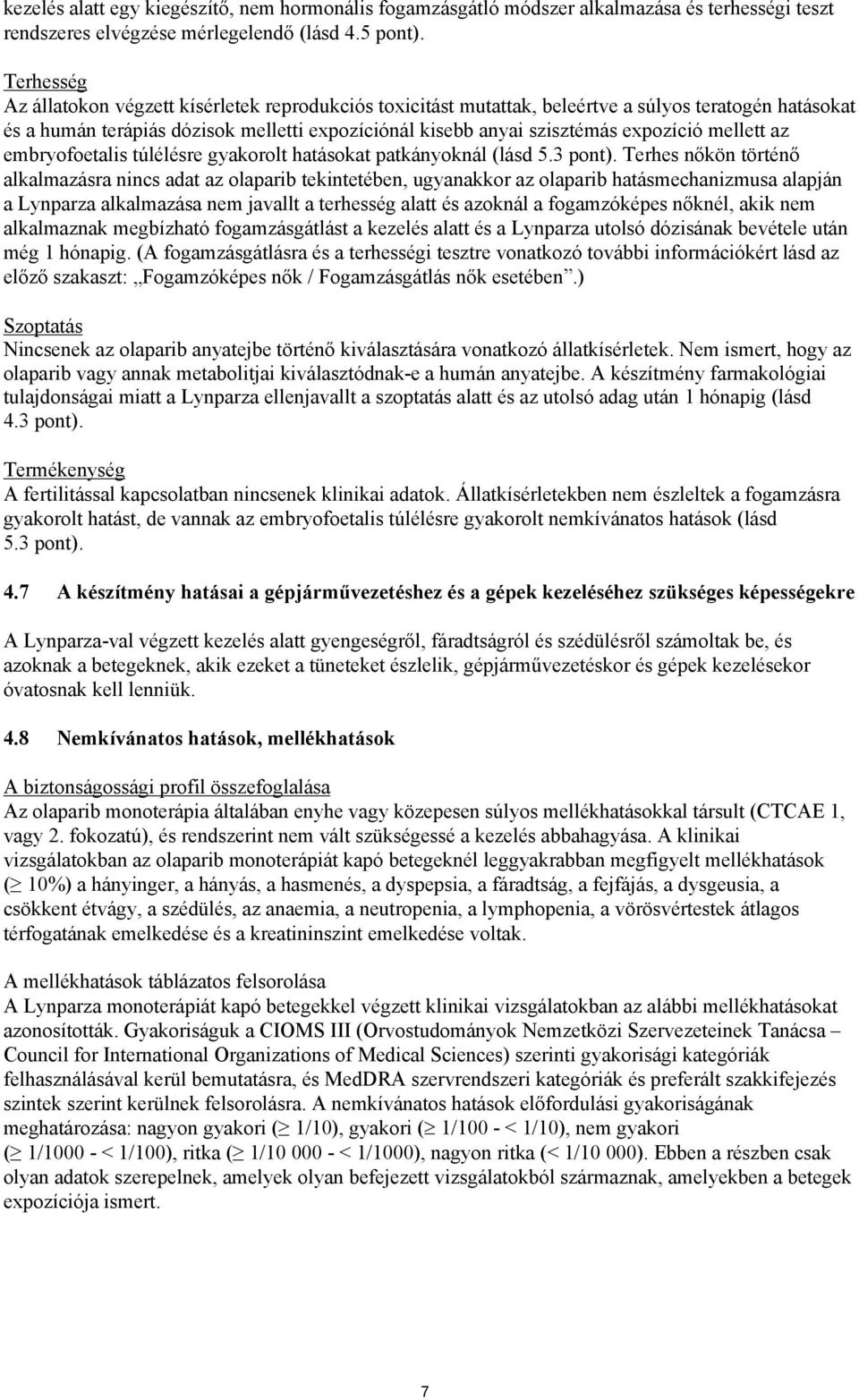 mellett az embryofoetalis túlélésre gyakorolt hatásokat patkányoknál (lásd 5.3 pont).