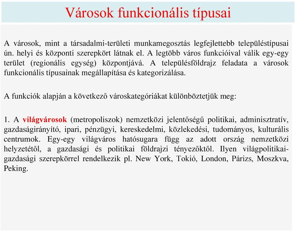 A funkciók alapján a következő városkategóriákat különböztetjük meg: 1.