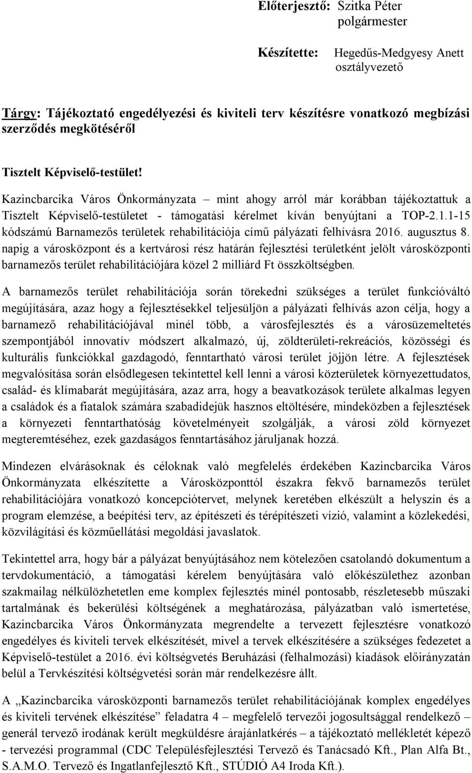 1-15 kódszámú Barnamezős területek rehabilitációja című pályázati felhívásra 2016. augusztus 8.