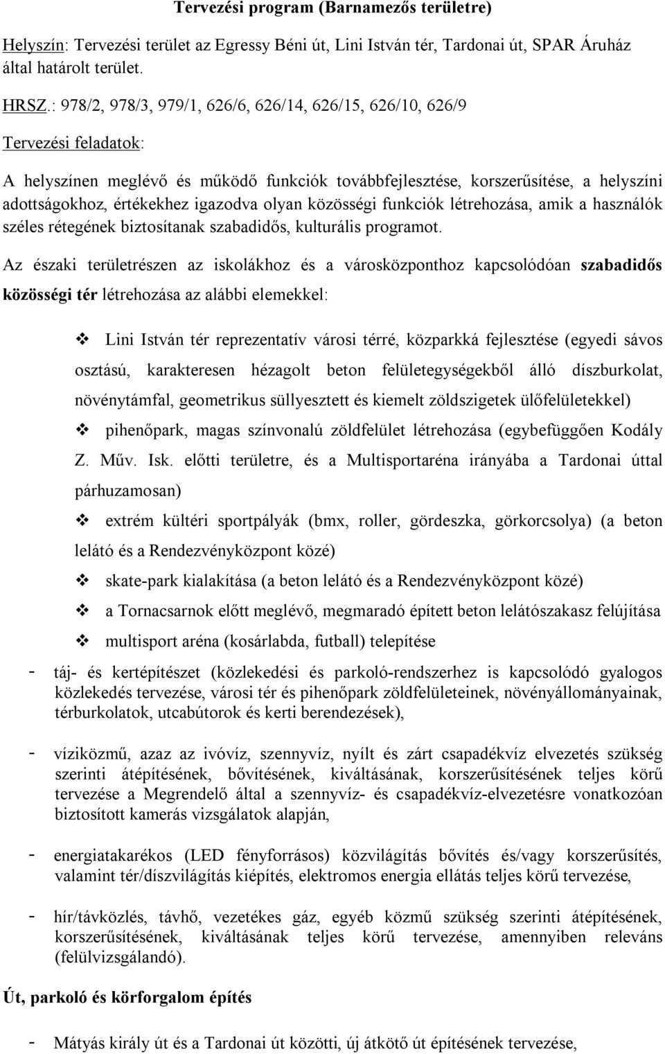 igazodva olyan közösségi funkciók létrehozása, amik a használók széles rétegének biztosítanak szabadidős, kulturális programot.