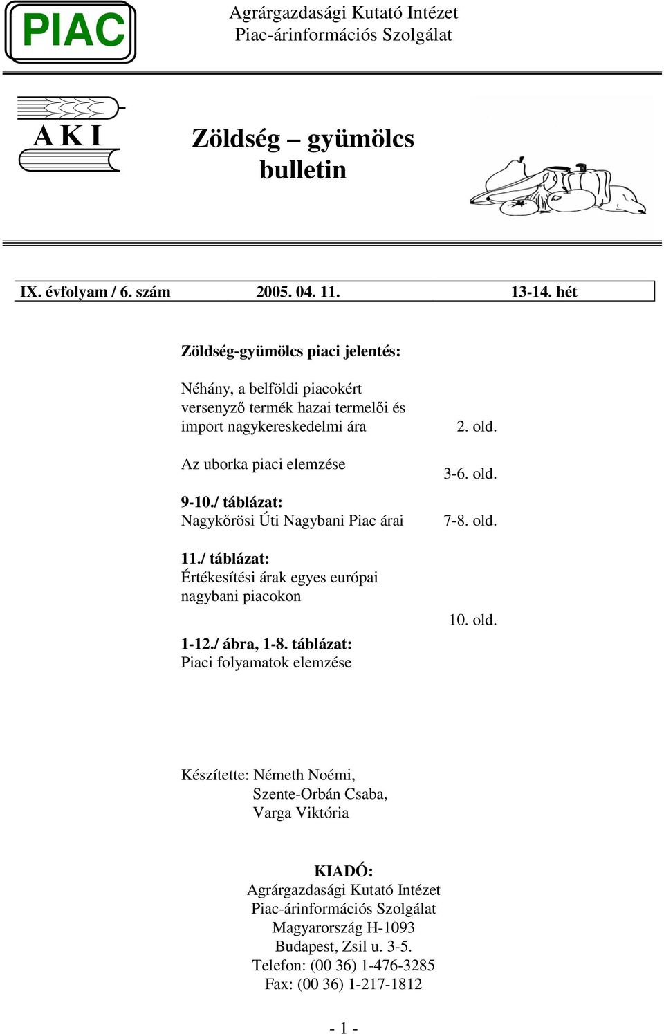 elemzése 9-1./ táblázat: Nagykrösi Úti Nagybani Piac árai 11./ táblázat: Értékesítési árak egyes európai nagybani piacokon 1-12./ ábra, 1-8.