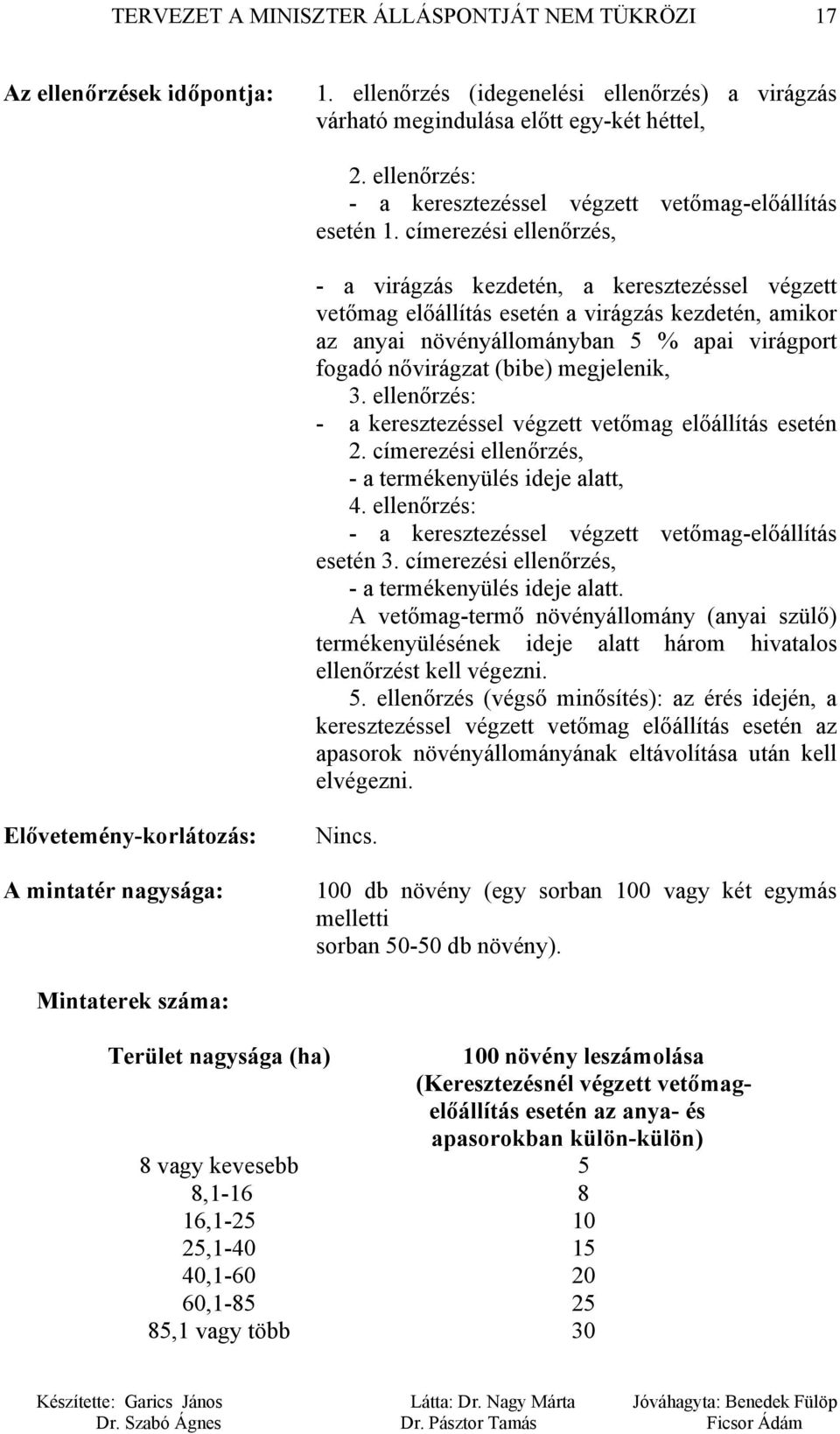 megjelenik, 3. ellenőrzés: - a keresztezéssel végzett vetőmag előállítás esetén 2. címerezési ellenőrzés, - a termékenyülés ideje alatt, 4.