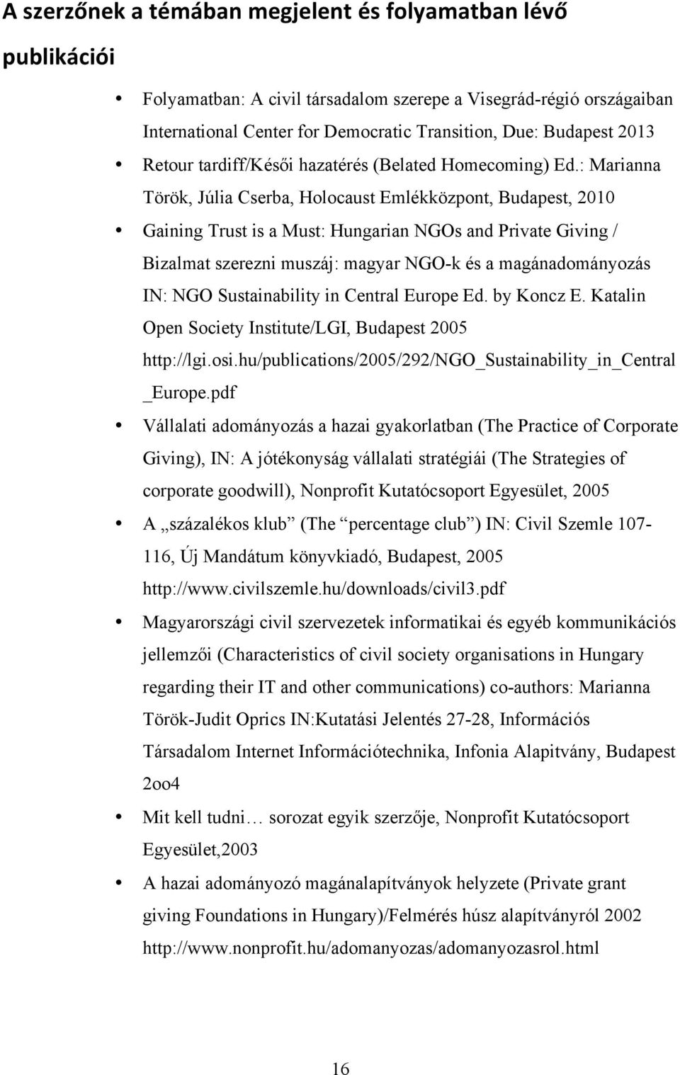 : Marianna Török, Júlia Cserba, Holocaust Emlékközpont, Budapest, 2010 Gaining Trust is a Must: Hungarian NGOs and Private Giving / Bizalmat szerezni muszáj: magyar NGO-k és a magánadományozás IN: