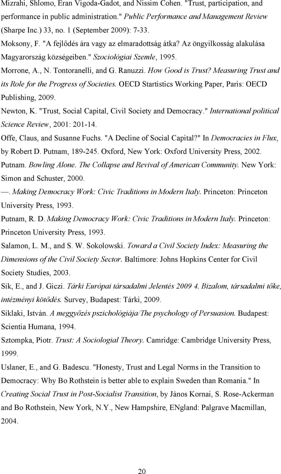 Ranuzzi. How Good is Trust? Measuring Trust and its Role for the Progress of Societies. OECD Startistics Working Paper, Paris: OECD Publishing, 2009. Newton, K.