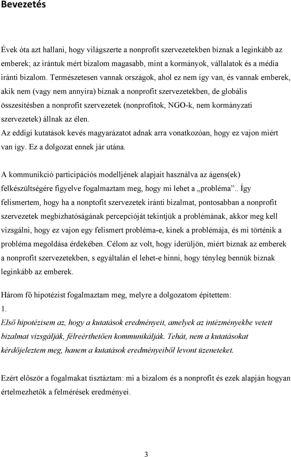 NGO-k, nem kormányzati szervezetek) állnak az élen. Az eddigi kutatások kevés magyarázatot adnak arra vonatkozóan, hogy ez vajon miért van így. Ez a dolgozat ennek jár utána.