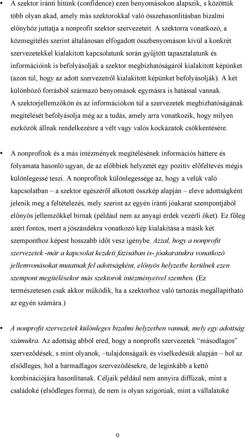 befolyásolják a szektor megbízhatóságáról kialakított képünket (azon túl, hogy az adott szervezetről kialakított képünket befolyásolják).