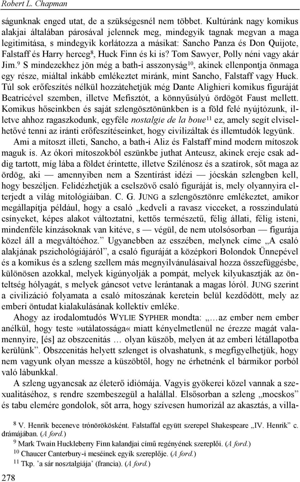 8, Huck Finn és ki is? Tom Sawyer, Polly néni vagy akár Jim.