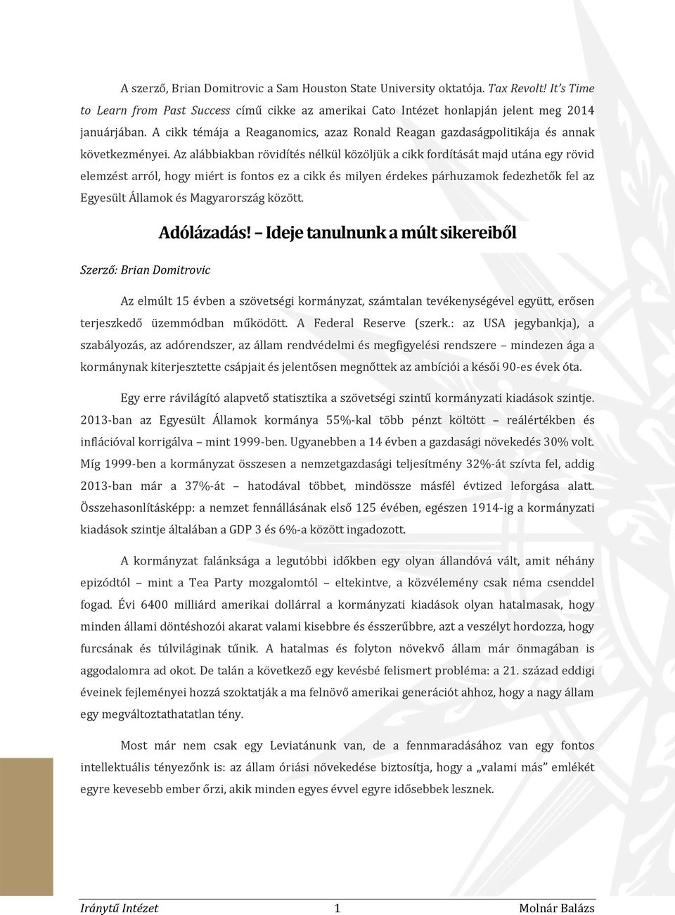 Az alábbiakban rövidítés nélkül közöljük a cikk fordítását majd utána egy rövid elemzést arról, hogy miért is fontos ez a cikk és milyen érdekes párhuzamok fedezhetők fel az Egyesült Államok és