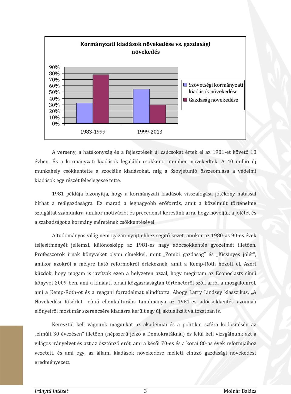 értek el az 1981-et követő 18 évben. És a kormányzati kiadások legalább csökkenő ütemben növekedtek.