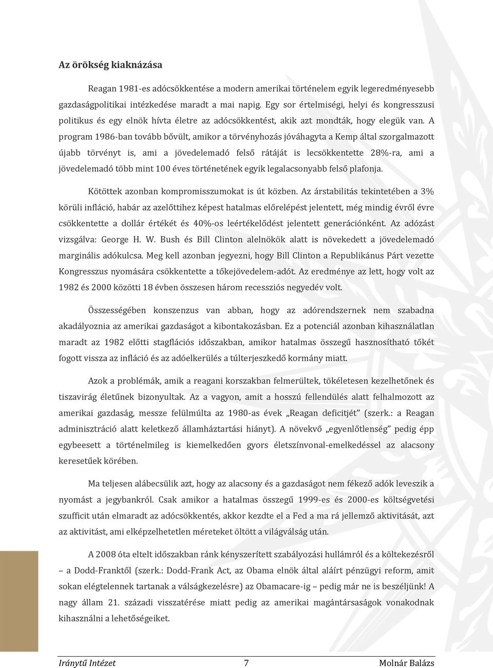 A program 1986-ban tovább bővült, amikor a törvényhozás jóváhagyta a Kemp által szorgalmazott újabb törvényt is, ami a jövedelemadó felső rátáját is lecsökkentette 28%-ra, ami a jövedelemadó több