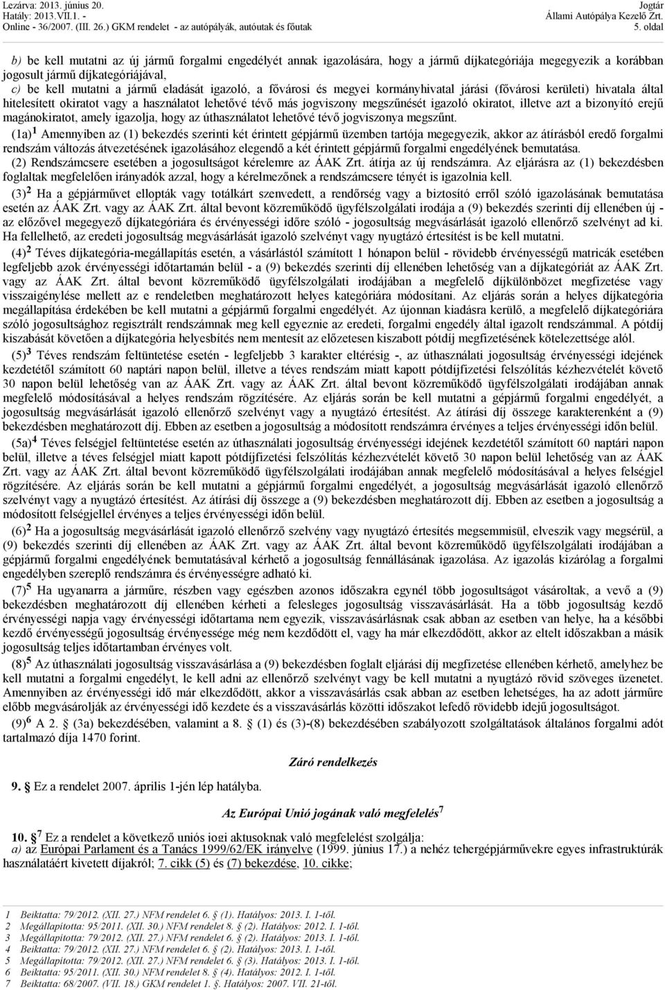 a bizonyító erejű magánokiratot, amely igazolja, hogy az úthasználatot lehetővé tévő jogviszonya megszűnt.