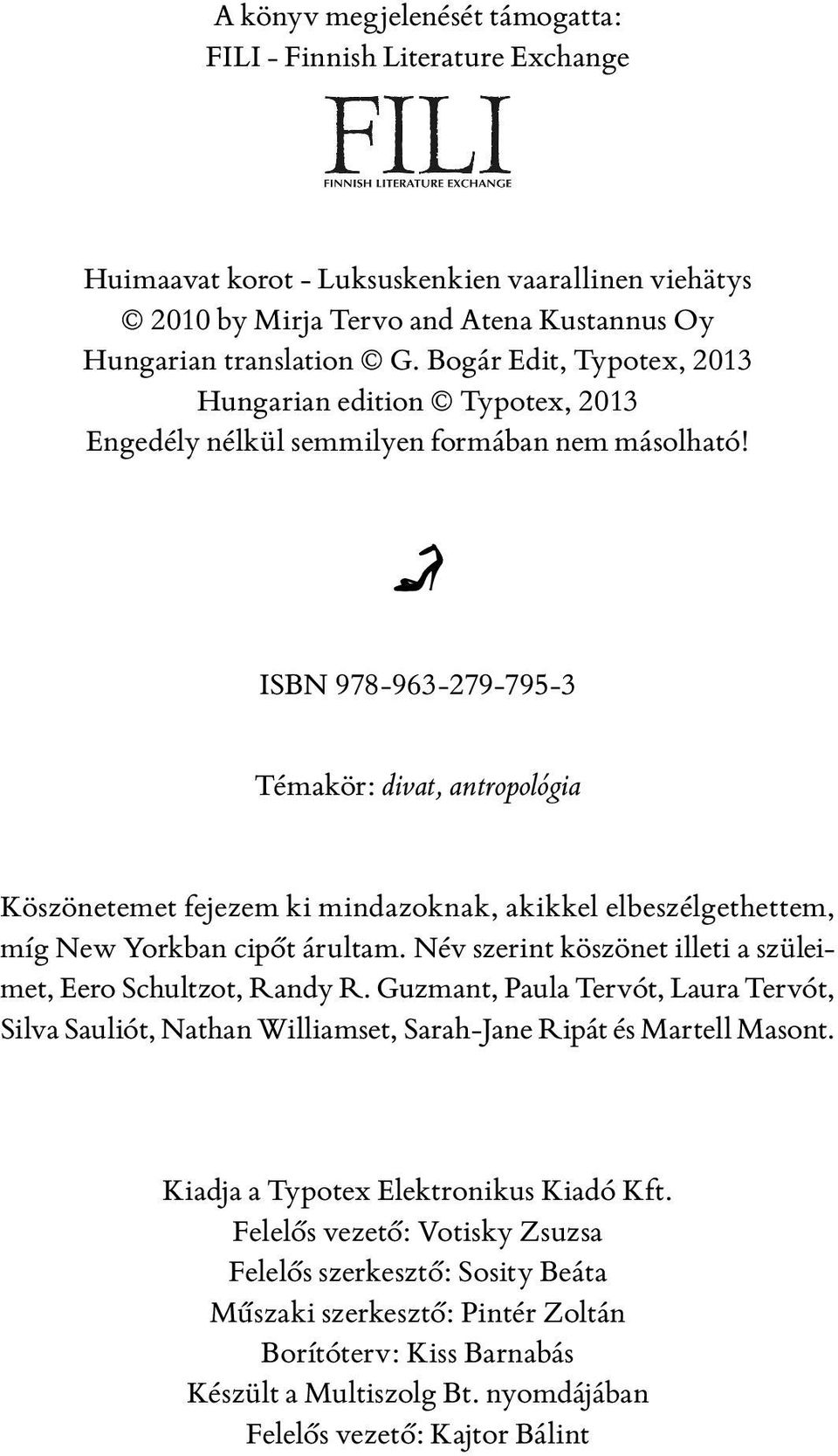 ISBN 978-963-279-795-3 Témakör: divat, antropológia Köszönetemet fejezem ki mindazoknak, akikkel elbeszélgethettem, míg New Yorkban cipőt árultam.