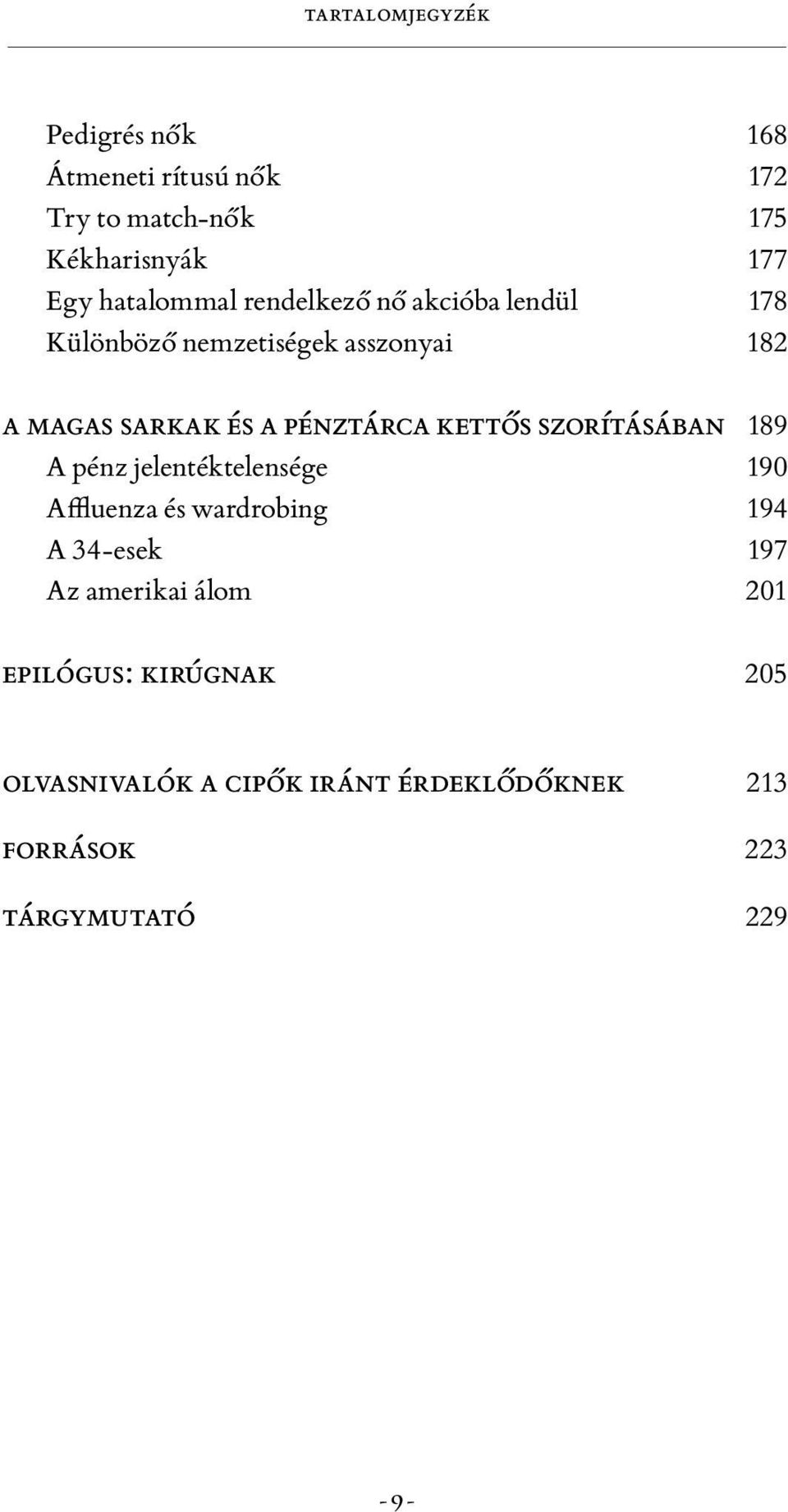 pénztárca kettős szorításában 189 A pénz jelentéktelensége 190 Affluenza és wardrobing 194 A 34-esek 197