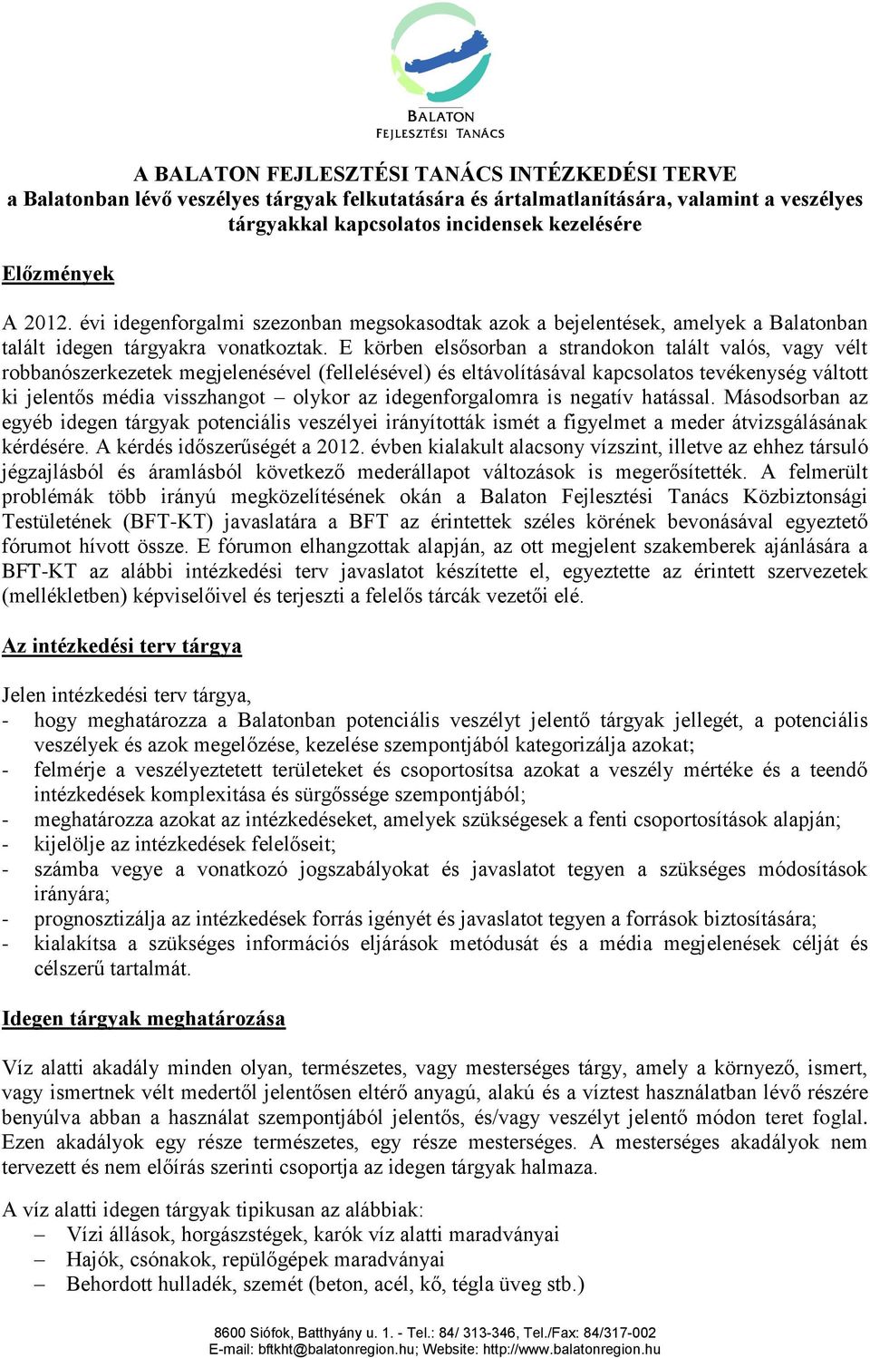 E körben elsősorban a strandokon talált valós, vagy vélt robbanószerkezetek megjelenésével (fellelésével) és eltávolításával kapcsolatos tevékenység váltott ki jelentős média visszhangot olykor az