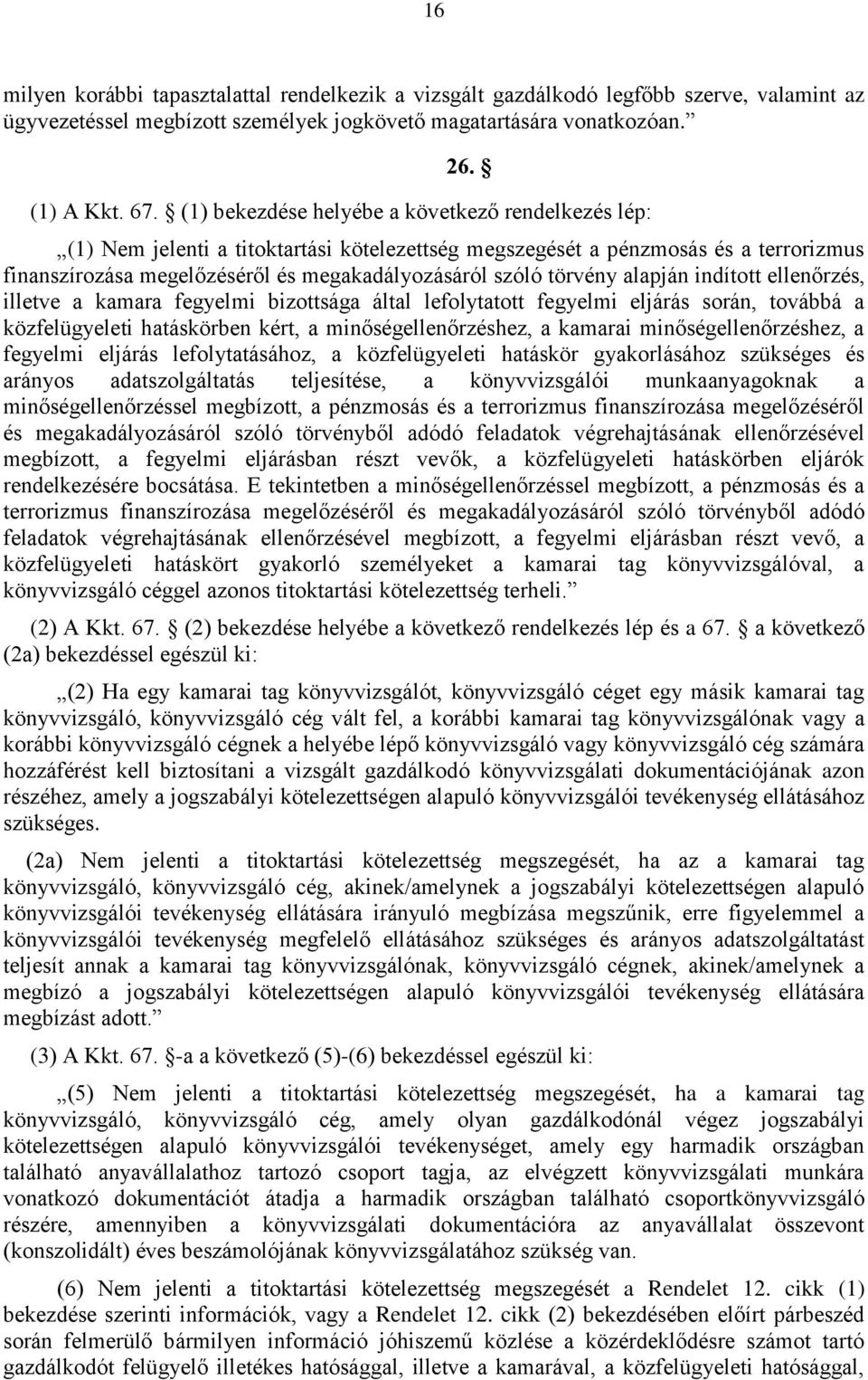 törvény alapján indított ellenőrzés, illetve a kamara fegyelmi bizottsága által lefolytatott fegyelmi eljárás során, továbbá a közfelügyeleti hatáskörben kért, a minőségellenőrzéshez, a kamarai