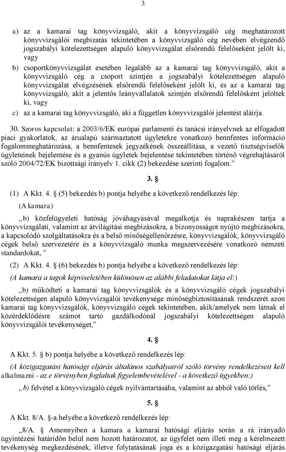 kötelezettségen alapuló könyvvizsgálat elvégzésének elsőrendű felelőseként jelölt ki, és az a kamarai tag könyvvizsgáló, akit a jelentős leányvállalatok szintjén elsőrendű felelősként jelöltek ki,