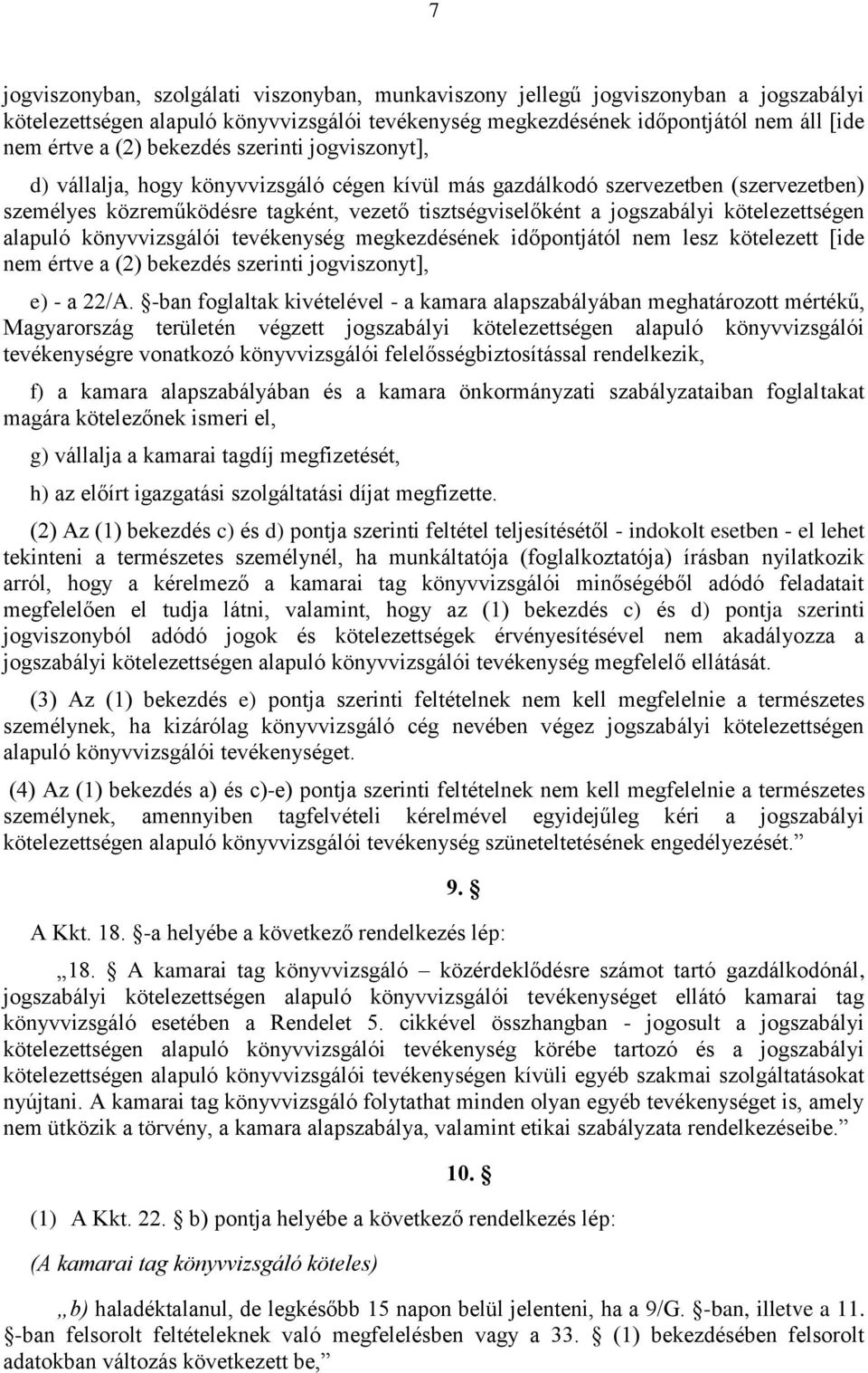 kötelezettségen alapuló könyvvizsgálói tevékenység megkezdésének időpontjától nem lesz kötelezett [ide nem értve a (2) bekezdés szerinti jogviszonyt], e) - a 22/A.