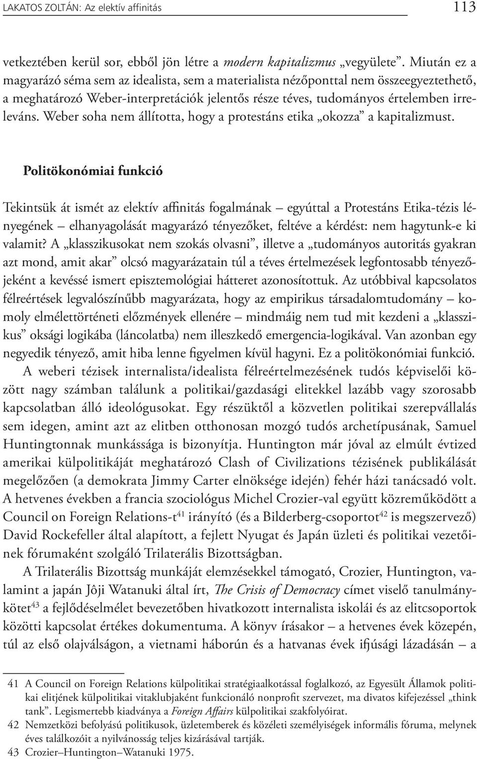 Weber soha nem állította, hogy a protestáns etika okozza a kapitalizmust.