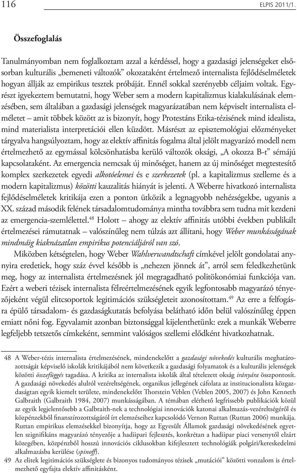 állják az empirikus tesztek próbáját. Ennél sokkal szerényebb céljaim voltak.