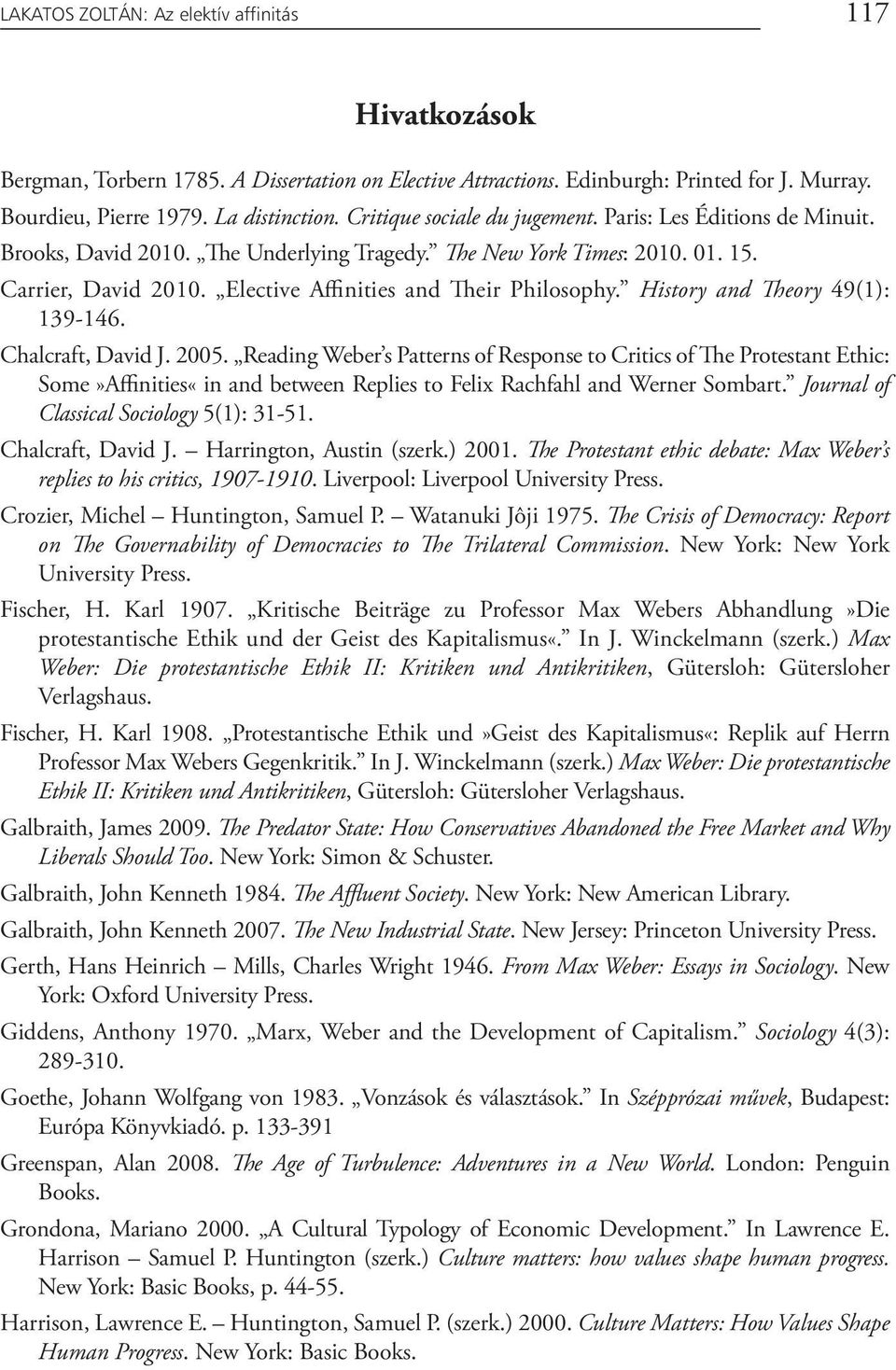 Elective Affinities and Their Philosophy. History and Theory 49(1): 139-146. Chalcraft, David J. 2005.