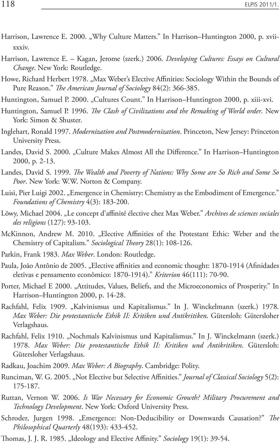 The American Journal of Sociology 84(2): 366-385. Huntington, Samuel P. 2000. Cultures Count. In Harrison Huntington 2000, p. xiii-xvi. Huntington, Samuel P. 1996.