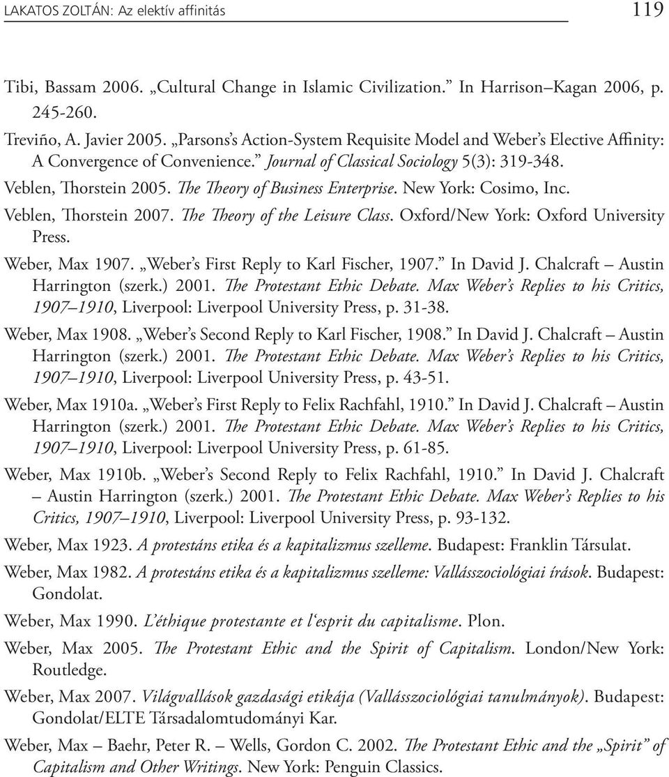 The Theory of Business Enterprise. New York: Cosimo, Inc. Veblen, Thorstein 2007. The Theory of the Leisure Class. Oxford/New York: Oxford University Press. Weber, Max 1907.