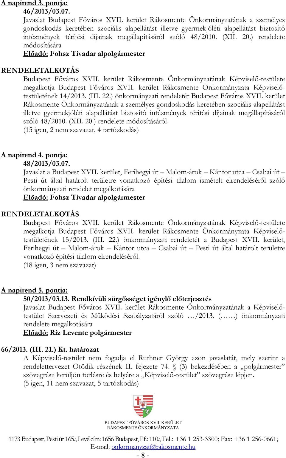 (XII. 20.) rendelete módosítására RENDELETALKOTÁS Budapest Főváros XVII. kerület Rákosmente Önkormányzatának Képviselő-testülete megalkotja Budapest Főváros XVII.