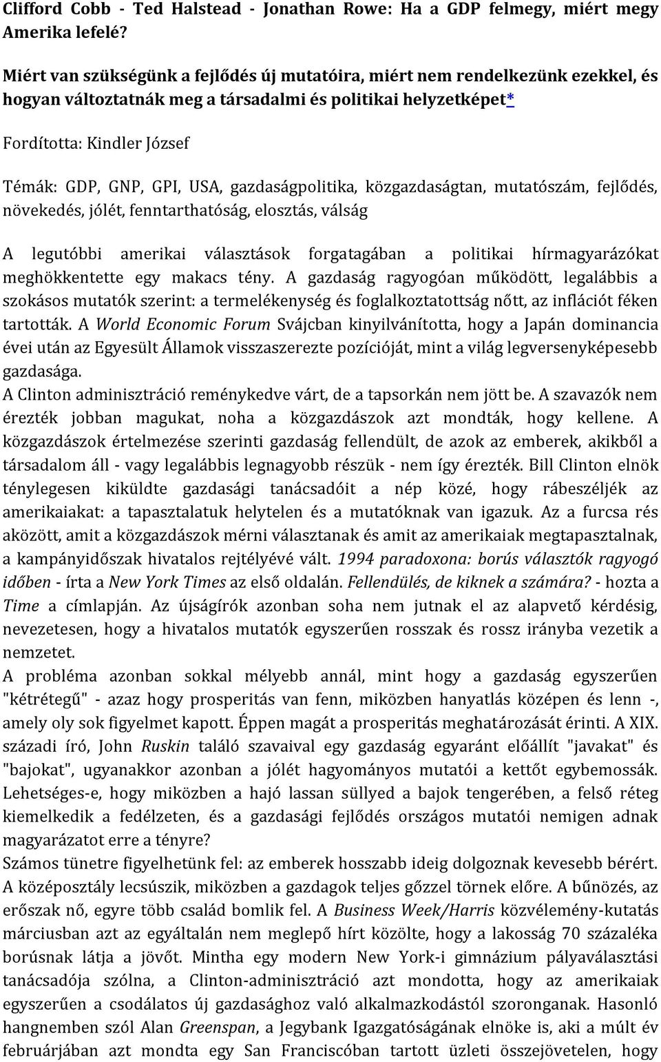 gazdaságpolitika, közgazdaságtan, mutatószám, fejlődés, növekedés, jólét, fenntarthatóság, elosztás, válság A legutóbbi amerikai választások forgatagában a politikai hírmagyarázókat meghökkentette