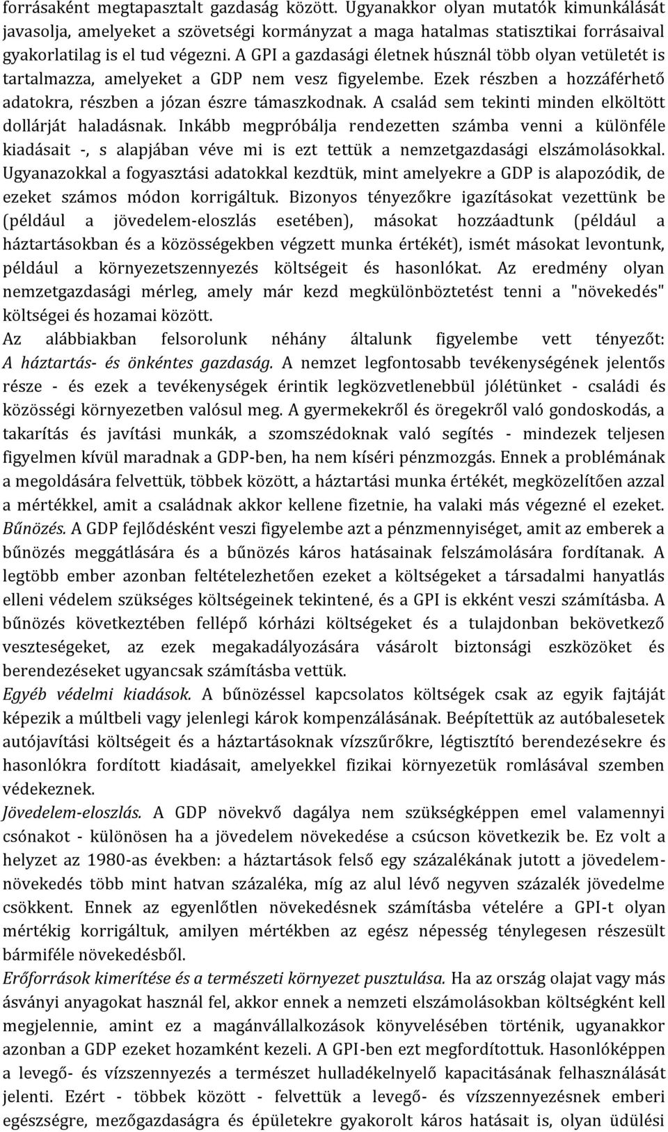 A család sem tekinti minden elköltött dollárját haladásnak. Inkább megpróbálja rendezetten számba venni a különféle kiadásait -, s alapjában véve mi is ezt tettük a nemzetgazdasági elszámolásokkal.