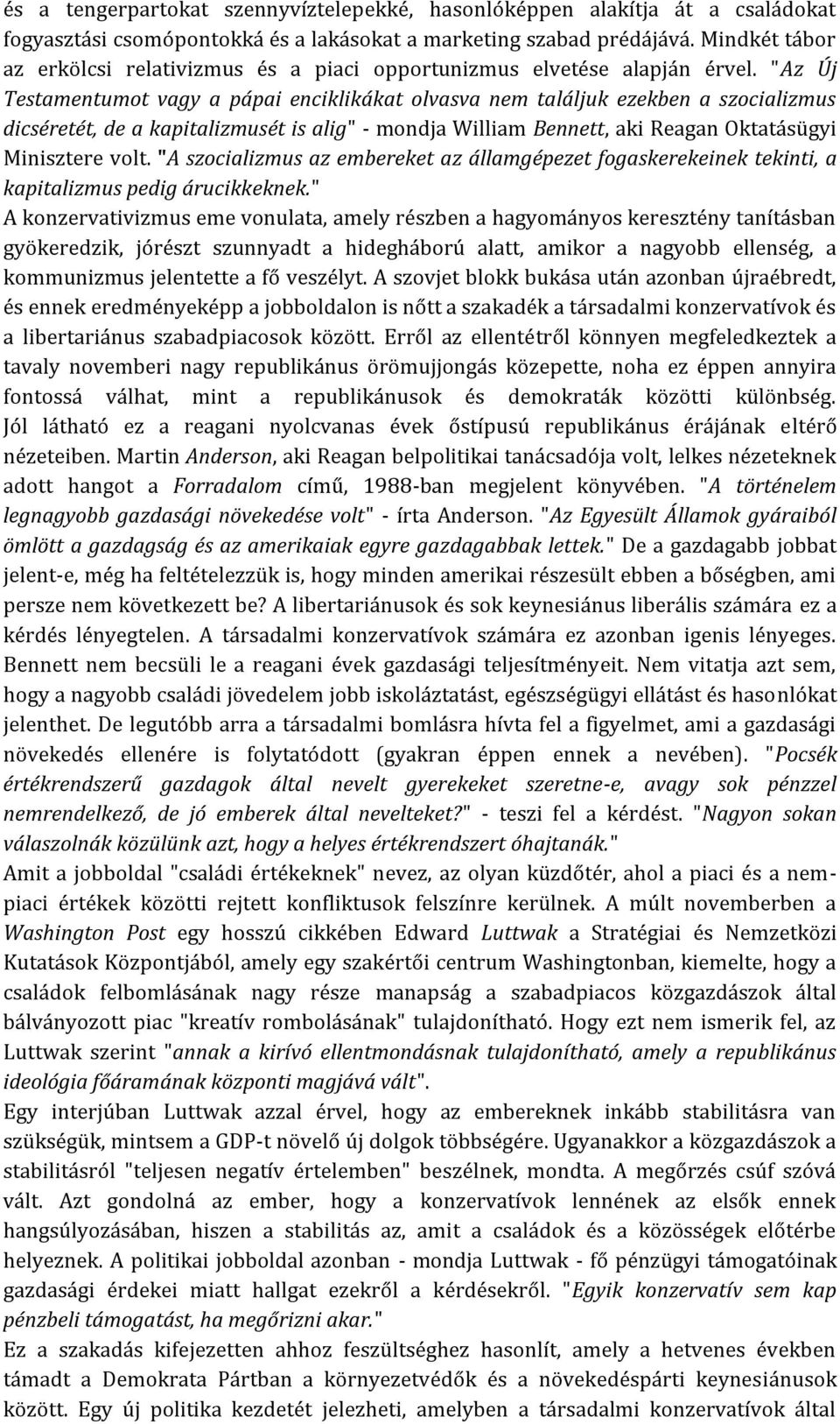 "Az Új Testamentumot vagy a pápai enciklikákat olvasva nem találjuk ezekben a szocializmus dicséretét, de a kapitalizmusét is alig" - mondja William Bennett, aki Reagan Oktatásügyi Minisztere volt.