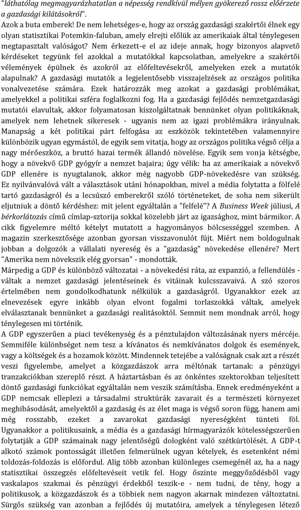 Nem érkezett-e el az ideje annak, hogy bizonyos alapvető kérdéseket tegyünk fel azokkal a mutatókkal kapcsolatban, amelyekre a szakértői vélemények épülnek és azokról az előfeltevésekről, amelyeken