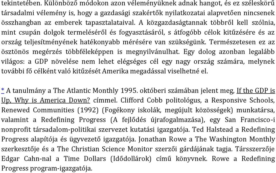 A közgazdaságtannak többről kell szólnia, mint csupán dolgok termeléséről és fogyasztásáról, s átfogóbb célok kitűzésére és az ország teljesítményének hatékonyabb mérésére van szükségünk.