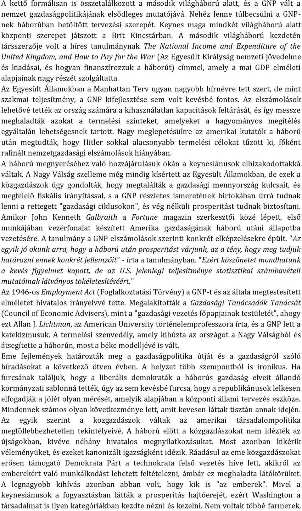 A második világháború kezdetén társszerzője volt a híres tanulmánynak The National Income and Expenditure of the United Kingdom, and How to Pay for the War (Az Egyesült Királyság nemzeti jövedelme és