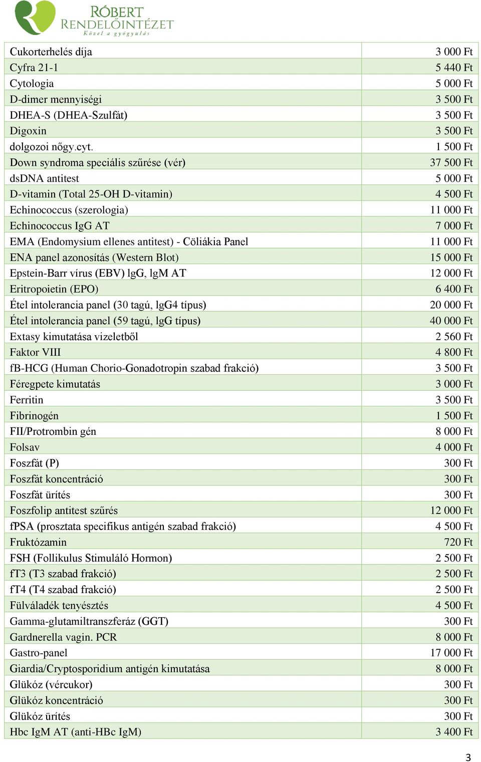 azonosítás (Western Blot) Epstein-Barr vírus (EBV) lgg, lgm AT Eritropoietin (EPO) Étel intolerancia panel (30 tagú, lgg4 típus) Étel intolerancia panel (59 tagú, lgg típus) Extasy kimutatása