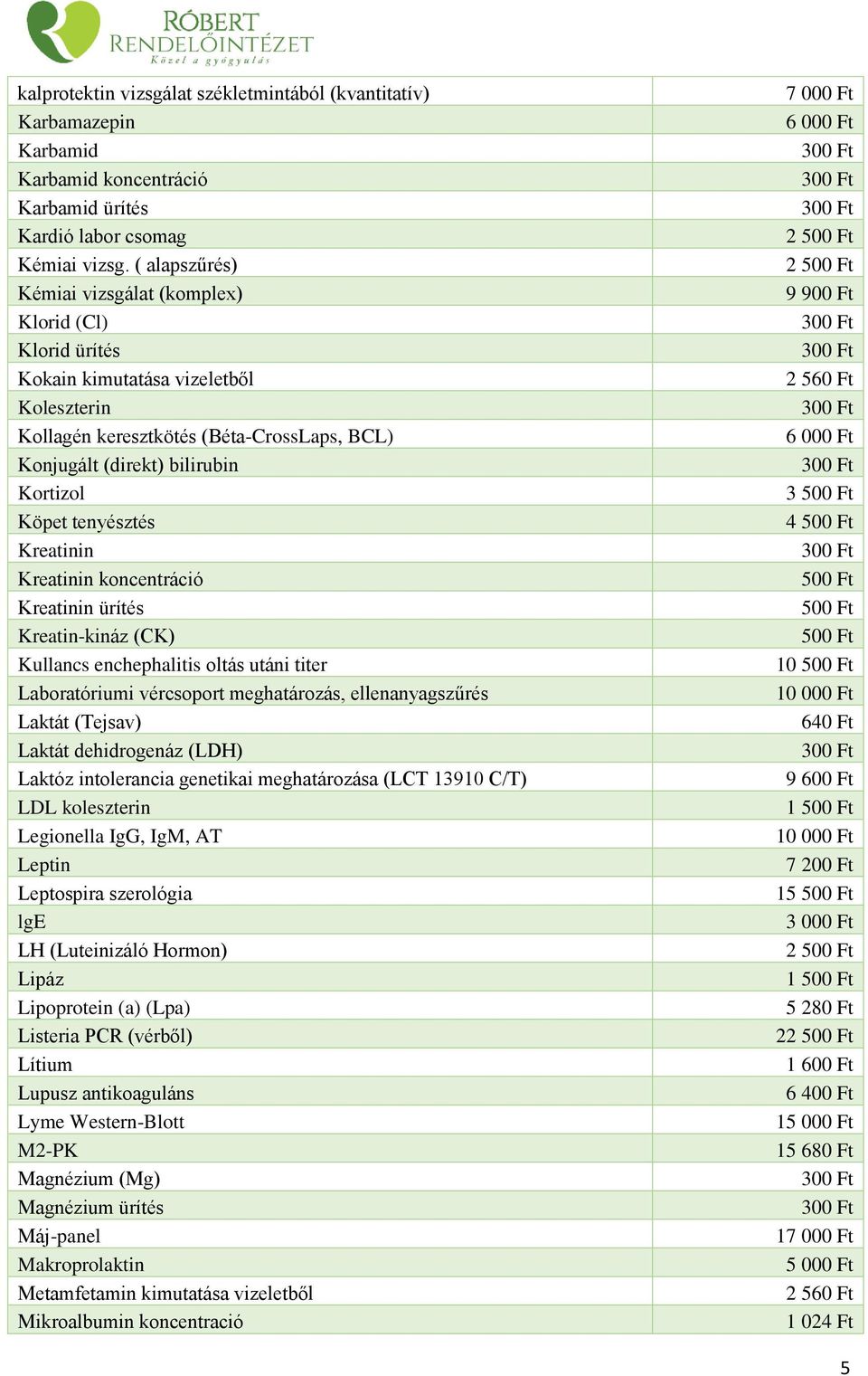 tenyésztés Kreatinin Kreatinin koncentráció Kreatinin ürítés Kreatin-kináz (CK) Kullancs enchephalitis oltás utáni titer Laboratóriumi vércsoport meghatározás, ellenanyagszűrés Laktát (Tejsav) Laktát