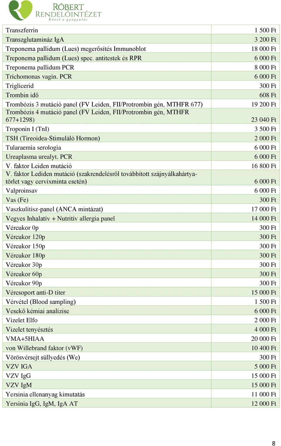 Troponin I (TnI) TSH (Tireoidea-Stimuláló Hormon) Tularaemia serologia Ureaplasma urealyt. PCR V. faktor Leiden mutáció 16 800 Ft V.
