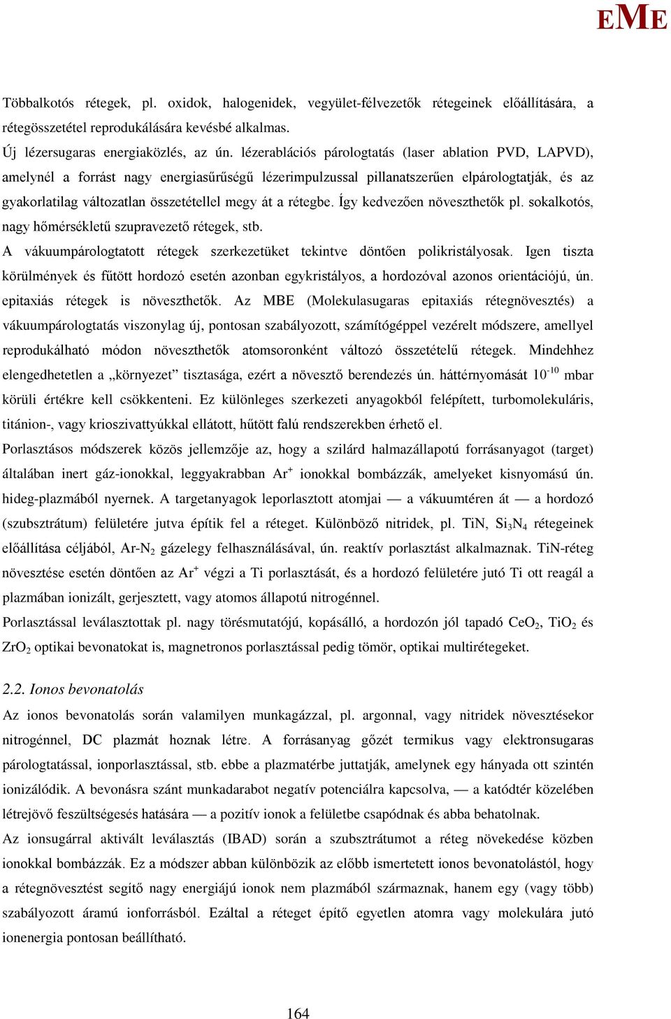 a rétegbe. Így kedvezően növeszthetők pl. sokalkotós, nagy hőmérsékletű szupravezető rétegek, stb. A vákuumpárologtatott rétegek szerkezetüket tekintve döntően polikristályosak.