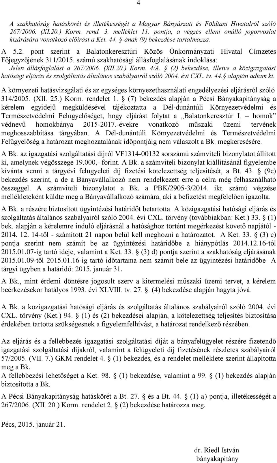 pont szerint a Balatonkeresztúri Közös Önkormányzati Hivatal Címzetes Főjegyzőjének 311/2015. számú szakhatósági állásfoglalásának indoklása: Jelen állásfoglalást a 267/2006. (XII.20.) Korm. 4/A.