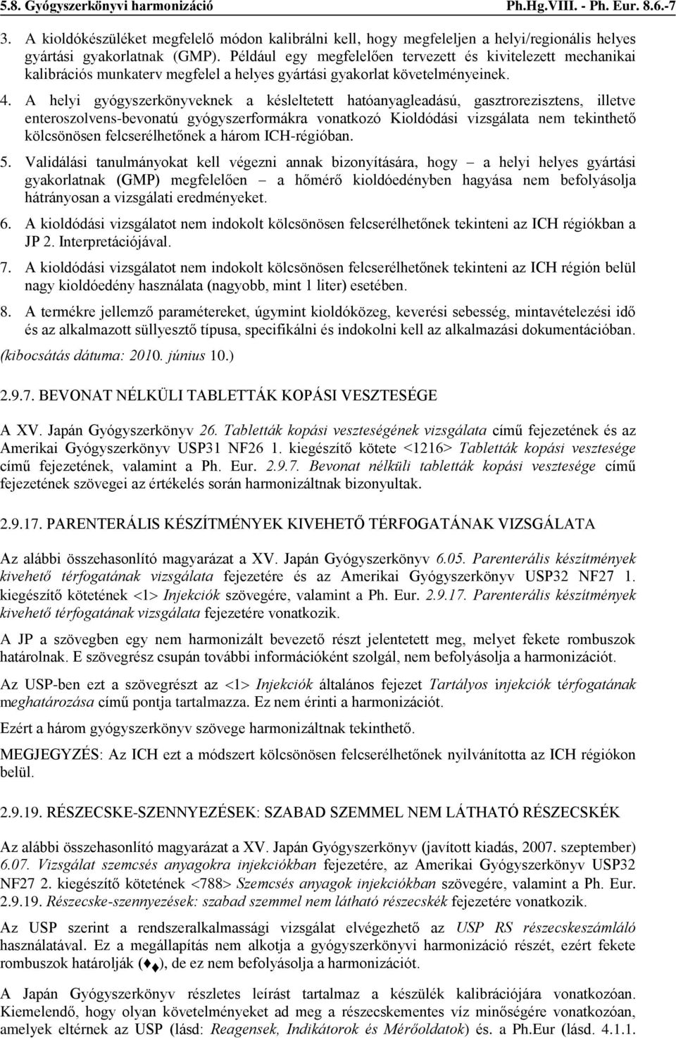 A helyi gyógyszerkönyveknek a késleltetett hatóanyagleadású, gasztrorezisztens, illetve enteroszolvens-bevonatú gyógyszerformákra vonatkozó Kioldódási vizsgálata nem tekinthető kölcsönösen