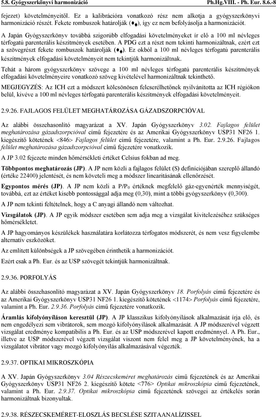 A Japán Gyógyszerkönyv továbbá szigorúbb elfogadási követelményeket ír elő a 100 ml névleges térfogatú parenterális készítmények esetében.