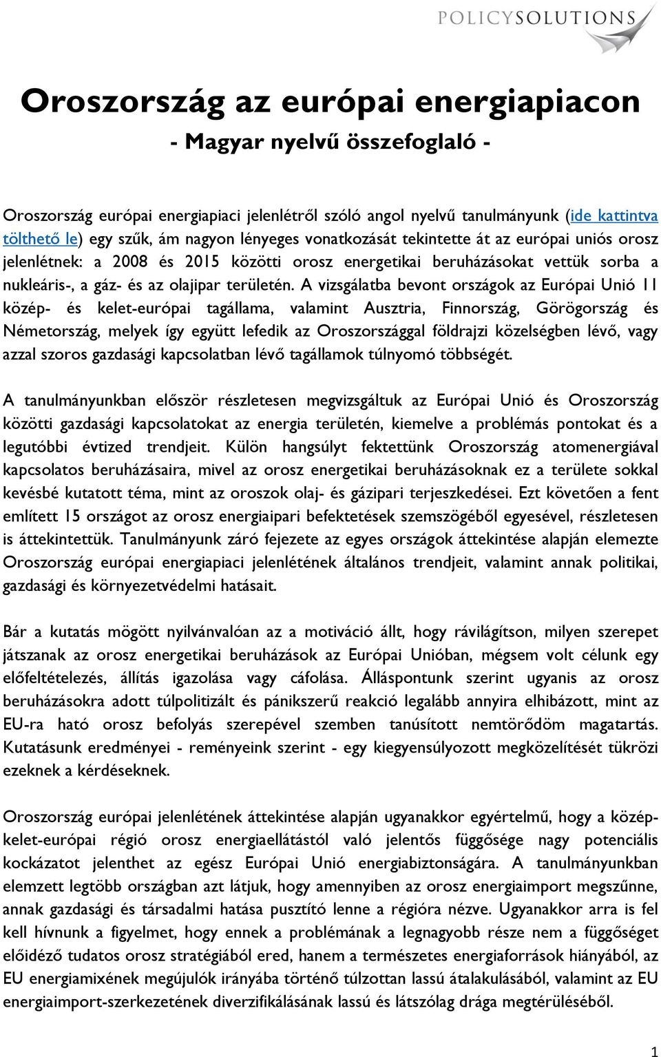 A vizsgálatba bevont országok az Európai Unió 11 közép- és kelet-európai tagállama, valamint Ausztria, Finnország, Görögország és Németország, melyek így együtt lefedik az Oroszországgal földrajzi